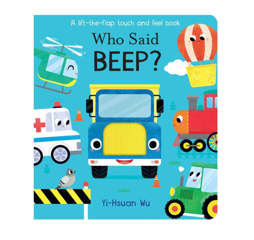 Who Said Beep? by Yi-Hsuan Wu - A Lift-the-Flap Touch and Feel Book